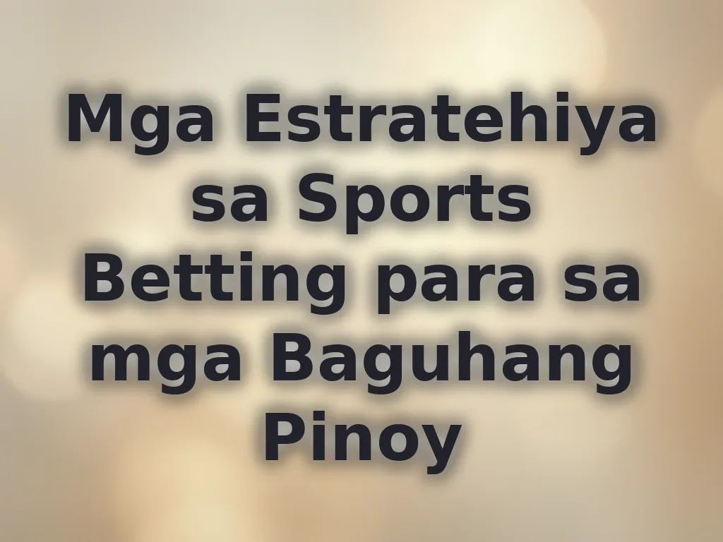 Mga Estratehiya sa Sports Betting para sa mga Baguhang Pinoy