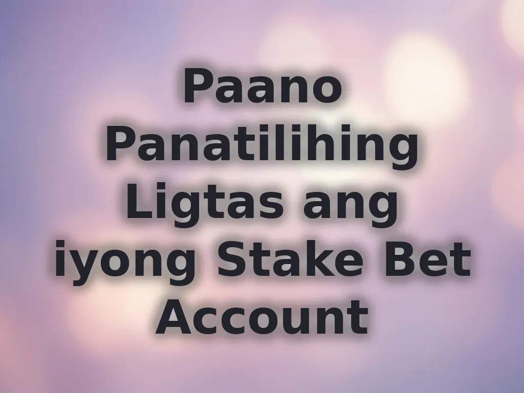 Paano Panatilihing Ligtas ang iyong Stake Bet Account